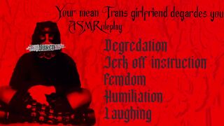 Your mean Trans girlfriend degrades u [Humiliation ASMR]